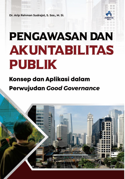 PENGAWASAN DAN AKUNTABILITAS PUBLIK : Konsep dan Aplikasi dalam Perwujudan Good Governance