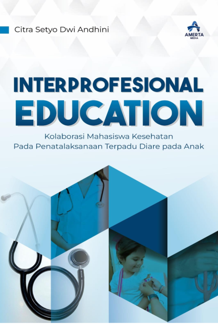 INTERPROFESIONAL EDUCATION: Kolaborasi Mahasiswa Kesehatan pada Penatalaksanaan Terpadu Diare pada Anak