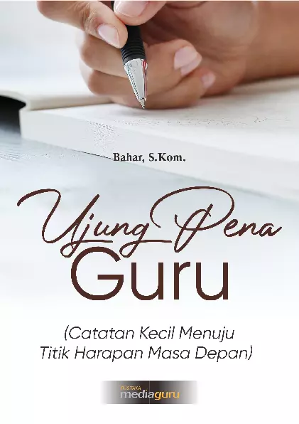 Ujung pena guru : catatan kecil menuju titik harapan masa depan