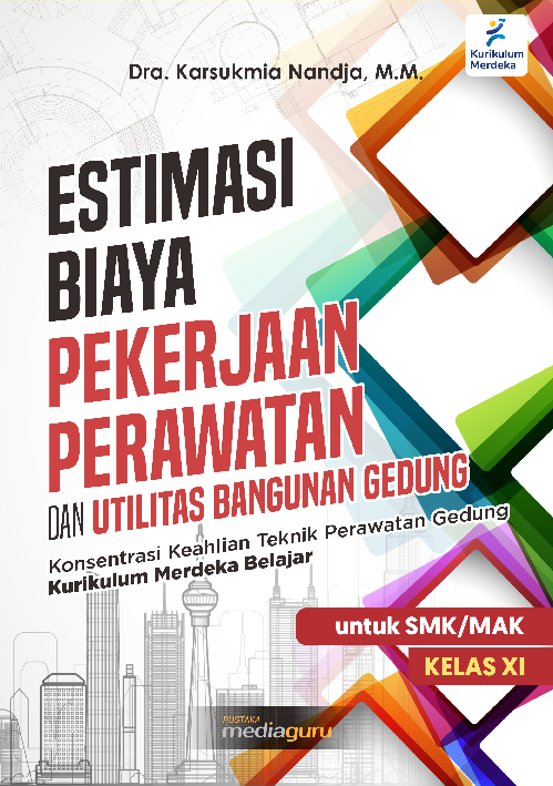 Estimasi biaya pekerjaan perawatan dan utilitas bangunan gedung : konsentrasi keahlian teknik perawatan gedung kurikulum merdeka belajar