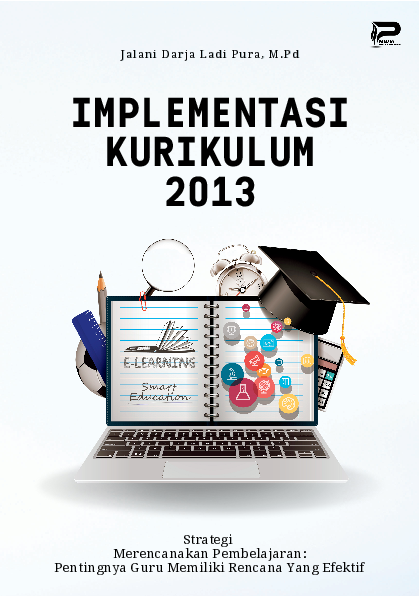 Implementasi Kurikulum 2013 Strategi Merencanakan Pembelajaran: Pentingnya Guru Memiliki Rencana Yang Efektif