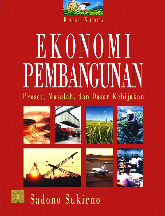 EKONOMI PEMBANGUNAN: Proses, Masalah, dan Dasar Kebijakan