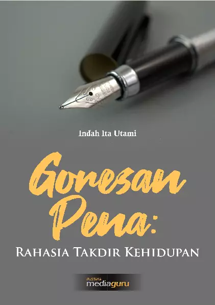 Goresan pena : rahasia takdir kehidupan