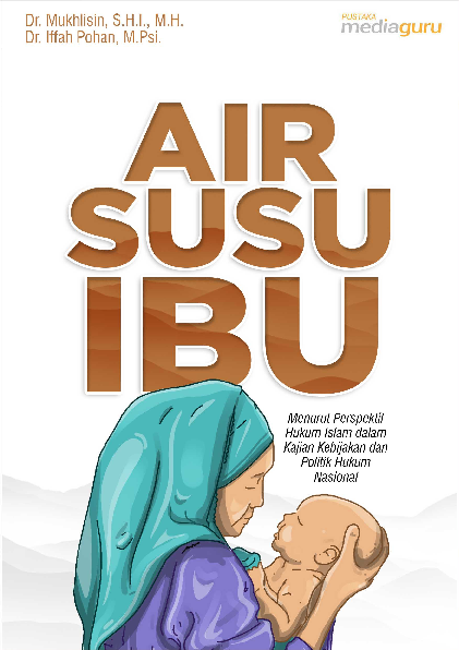 Air susu ibu menurut perspektif hukum Islam dalam kajian kebijakan dan politik hukum nasional