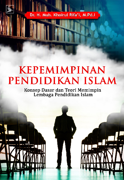 Kepemimpinan Pendidikan Islam: Konsep Dasar dan Teori Memimpin Lembaga Pendidikan Islam