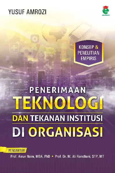 Penerimaan teknologi dan tekanan institusi di organisasi : konsep dan penelitian empiris