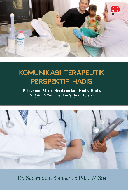 KOMUNIKASI TERAPEUTIK PERSPEKTIF HADIS : PELAYANAN MEDIS BERDASARKAN HADIS-HADIS SAHIH AL-BUKHARI DAN SAHIH MUSLIM