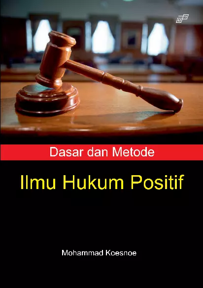 Dasar dan Metode Ilmu Hukum Positif