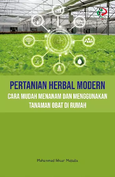 Pertanian Herbal Modern: Cara Mudah Menanam dan Menggunakan Tanaman Obat di Rumah