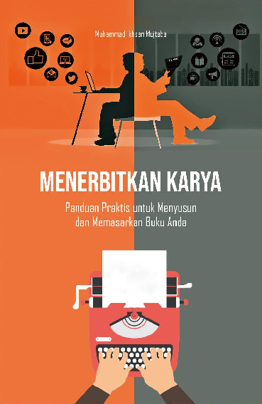 Menerbitkan Karya: Panduan Praktis untuk Menyusun dan Memasarkan Buku Anda