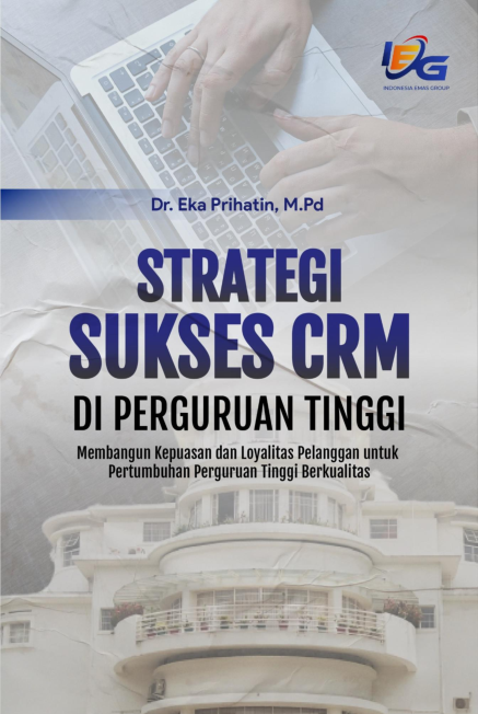 Strategi sukses CRM di perguruan Tinggi: Membangun Kepuasan dan Loyalitas Pelanggan untuk Pertumbuhan Perguruan Tinggi Berkualitas