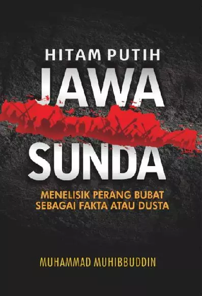 Hitam Putih Jawa Sunda : Menelisik Perang Bubat Sebagai Fakta Atau Dusta