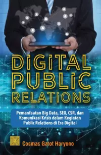 DIGITAL PUBLIC RELATIONS Pemanfaatan Big Data, SEO, CSR, dan Komunikasi Krisisdalam Kegiatan Public Relations di Era Digital