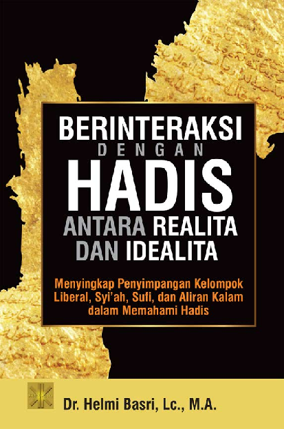 BERINTERAKSI DENGAN HADIS ANTARA REALITA DAN IDEALITA Menyingkap Penyimpangan Kelompok Liberal, Syi''ah, Sufi, dan Aliran Kalamdalam Memahami Hadis