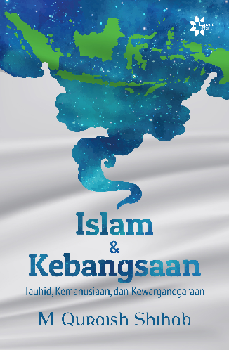 Islam & Kebangsaan : Tauhid, Kemanusiaan, dan Kewarganegaraan