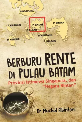 Berburu Rente di Pulau Batam Provinsi Istimewa Singapura dan “Negara Bintan”