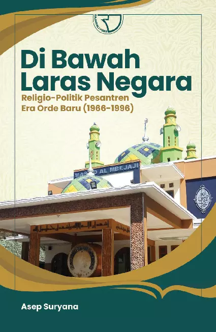 Di Bawah Laras Negara: Religio-Politik Pesantren Era Orde Baru (1966-1996)