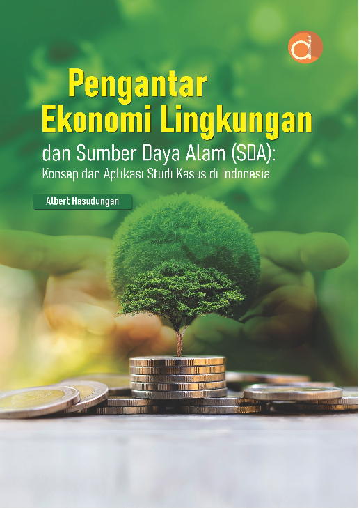 Pengantar Ekonomi Lingkungan Dan Sumber Daya Alam (SDA): Konsep Dan Aplikasi Studi Kasus Di Indonesia