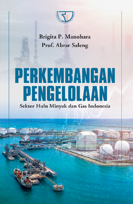 Perkembangan Pengelolaan Sektor Hulu Minyak dan Gas Indonesia