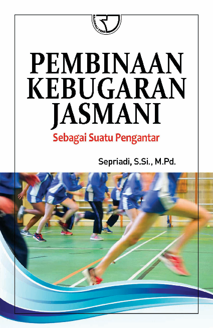 Pembinaan Kebugaran Jasmani: Sebagai Suatu Pengantar