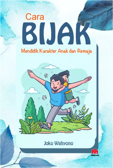 Cara BIJAK Mendidik Karakter Anak dan Remaja