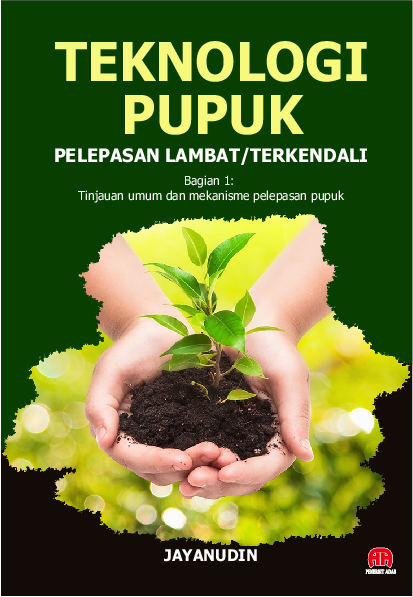 Teknologi Pupuk Pelepasan Lambat/Terkendali : Bagian 1 : Tinjauan Umum dan Mekanisme Pelepasan Pupuk