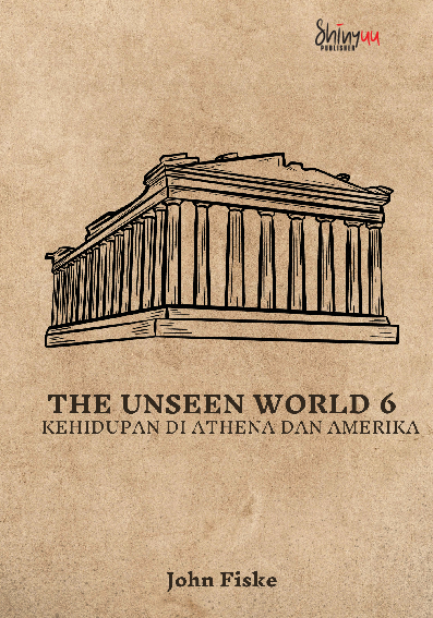 The Unseen World 6 : Kehidupan di Athena dan Amerika