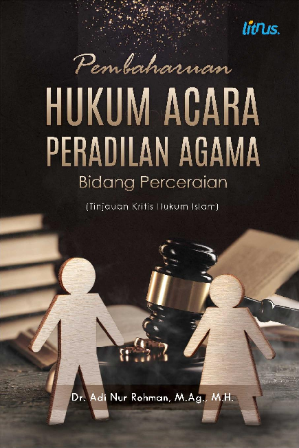 PEMBAHARUAN HUKUM ACARA PERADILAN AGAMA BIDANG PERCERAIAN (Tinjauan Kritis Hukum Islam)