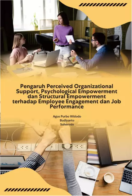 Pengaruh Perceived Organizational Support, Psychological Empowerment dan Structural Empowerment terhadap Employee Engagement dan Job Performance