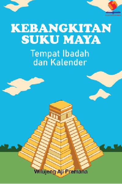 Kebangkitan Suku Maya Tempat Ibadah dan Kalender