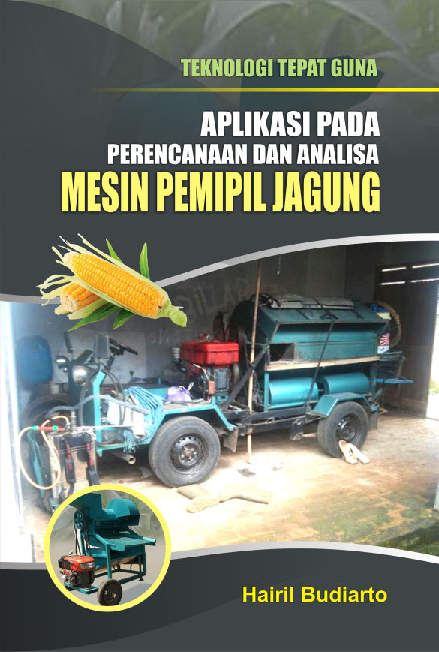 TEKNOLOGI TEPAT GUNA: Aplikasi Pada Perencanaan Dan Analisa Mesin Pemipil Jagung