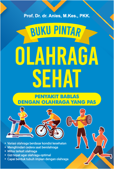 Buku Pintar Olahraga Sehat: Penyakit Bablas dengan Olahraga yang Pas