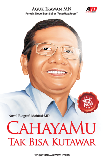 CAHAYAMU TAK BISA KUTAWAR: Novel Biografi Mahfud MD