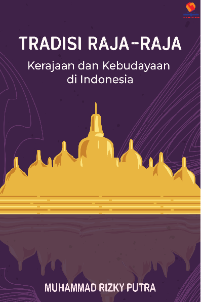 Tradisi Raja-Raja Kerajaan dan Kebudayaan di Indonesia