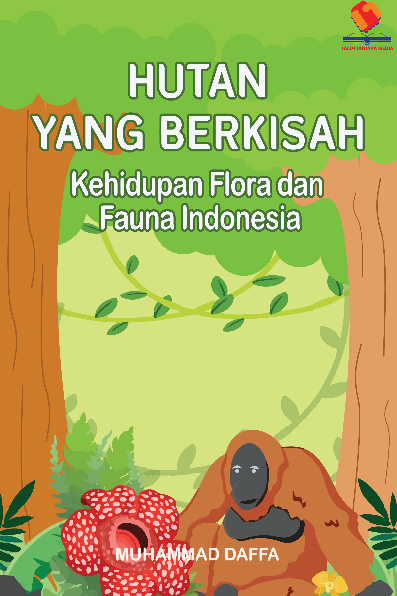 Hutan yang Berkisah Kehidupan Flora dan Fauna Indonesia