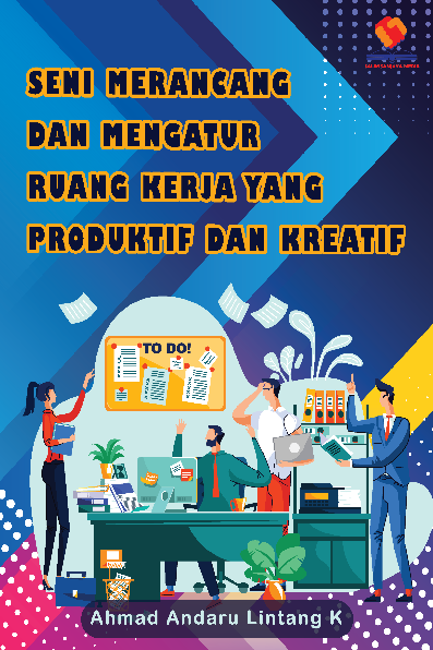 Seni Merancang dan Mengatur Ruang Kerja yang Produktif dan Kreatif