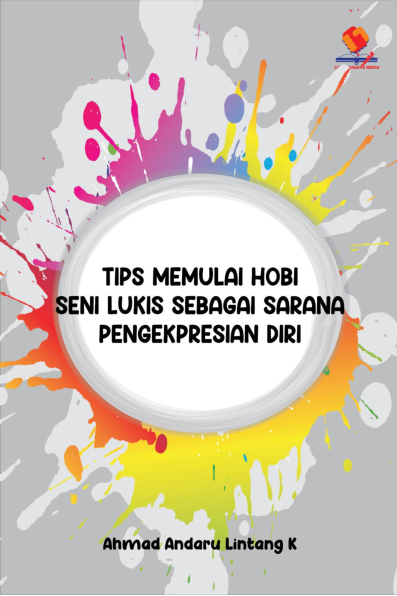 Tips Memulai Hobi Seni Lukis sebagai Sarana Pengekspresian Diri