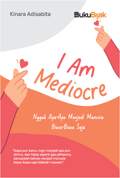 I am Mediocre: Nggak Apa-Apa Menjadi Manusia Biasa-Biasa Saja