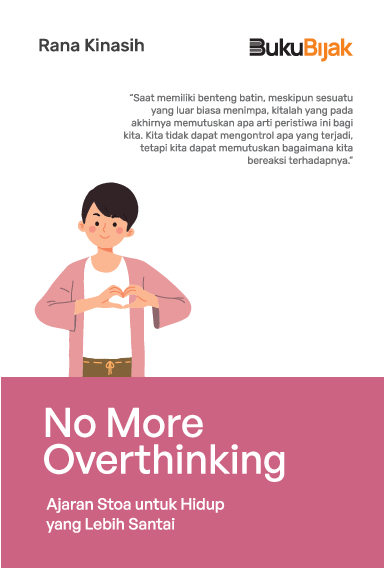 No More Overthinking : Ajaran Stoa untuk Hidup Lebih Santai