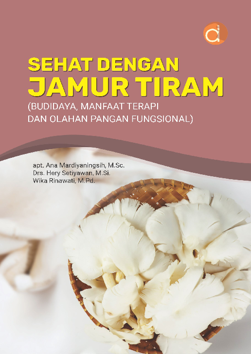 Sehat dengan Jamur Tiram (Budidaya, Manfaat Terapi, dan Olahan Pangan Fungsional)