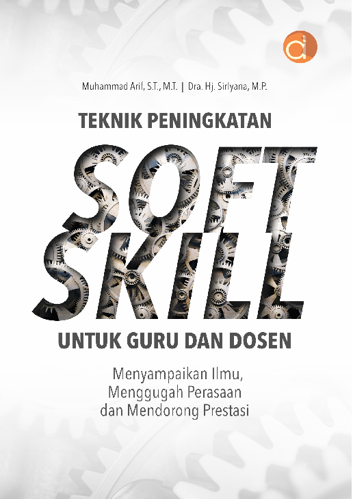 Teknik Peningkatan Soft Skill untuk Guru dan Dosen Menyampaikan Ilmu, Menggugah Perasaan dan Mendorong Prestasi