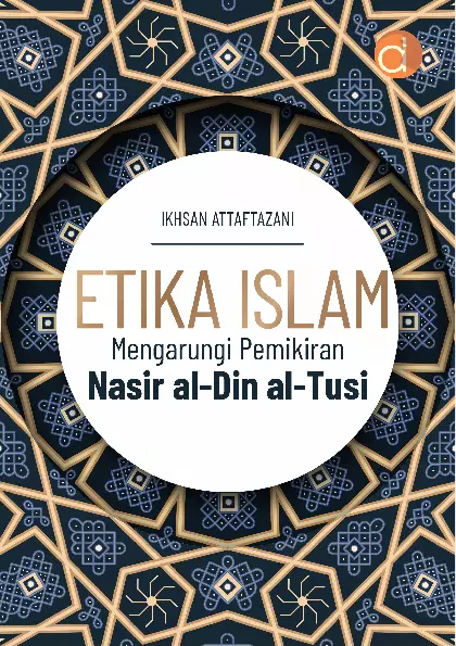 Etika Islam: Mengarungi Pemikiran Nasir Al-Din Al-Tusi dalam Karya The Nasirean Ethics