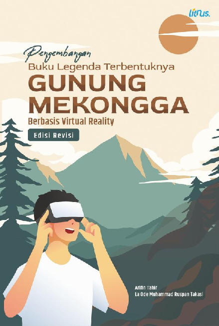 PENGEMBANGAN BUKU LEGENDA TERBENTUKNYA GUNUNG MEKONGGA BERBASIS VIRTUAL REALITY (Edisi Revisi)