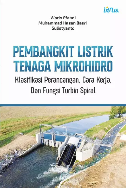 PEMBANGKIT LISTRIK TENAGA MIKROHIDRO (Klasifikasi Perancangan, Cara Kerja, Dan Fungsi Turbin Spiral)