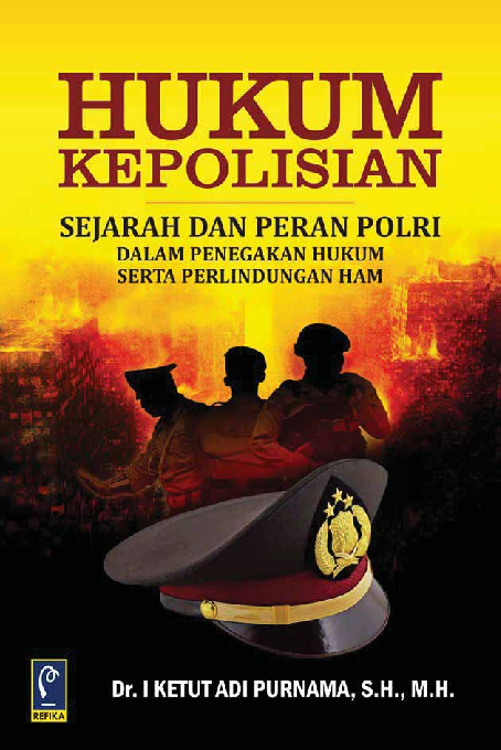 Hukum Kepolisian: Sejarah dan Peran Polri dalam Penegakan Hukum Serta Perlindungan HAM