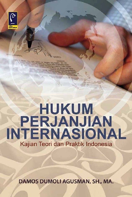 Hukum Perjanjian Internasional: Kajian Teori dan Praktik Indonesia