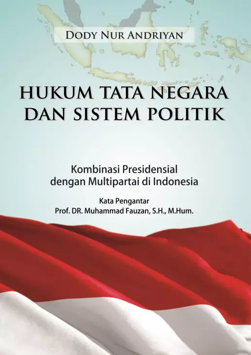 Hukum Tata Negara dan Sistem Politik: Kombinasi Presidensial dengan Multipartai di Indonesia 