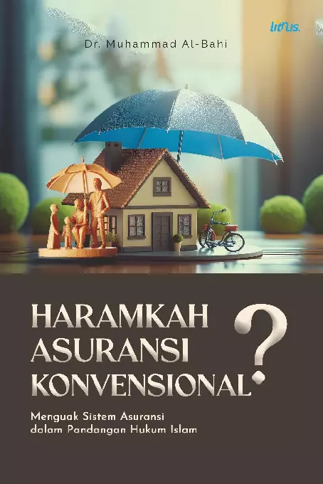 HARAMKAH ASURANSI KONVENSIONAL? Menguak Sistem Asuransi dalam Pandangan Hukum Islam