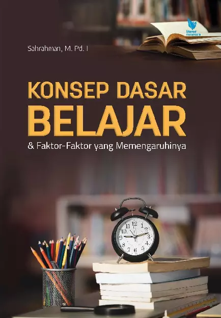 KONSEP DASAR BELAJAR DAN FAKTOR-FAKTOR YANG MEMENGARUHINYA