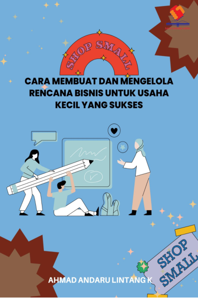 Cara Membuat dan Mengelola Rencana Bisnis untuk Usaha Kecil yang Sukses